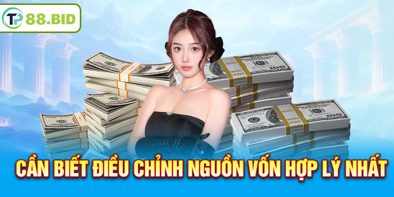 Cần biết điều chỉnh nguồn vốn hợp lý nhất