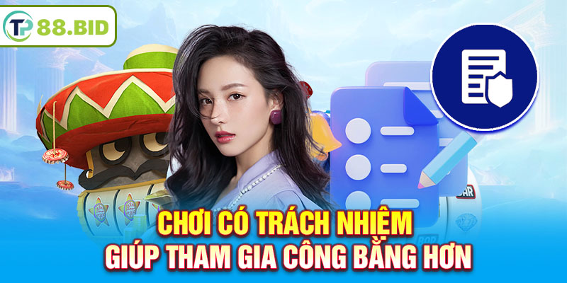 Chơi có trách nhiệm giúp tham gia công bằng hơn