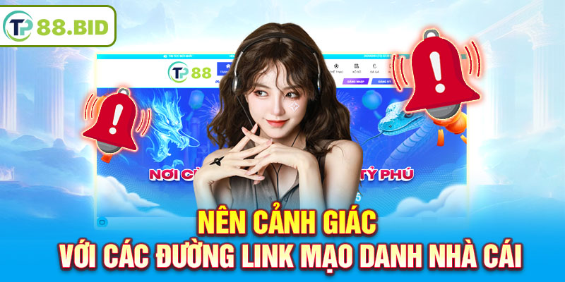 Nên cảnh giác với các đường link mạo danh nhà cái