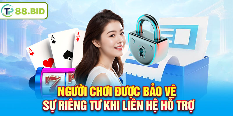 Người chơi được bảo vệ sự riêng tư khi liên hệ hỗ trợ