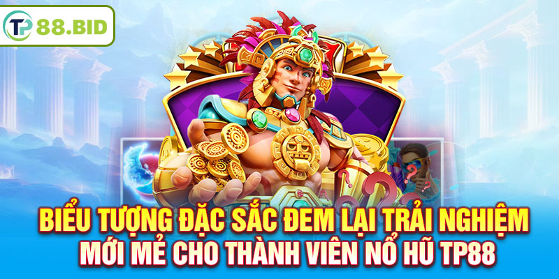 Biểu tượng đặc sắc đem lại trải nghiệm mới mẻ cho thành viên Nổ Hũ TP88