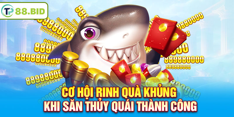 Cơ hội rinh quà khủng khi săn thủy quái thành công