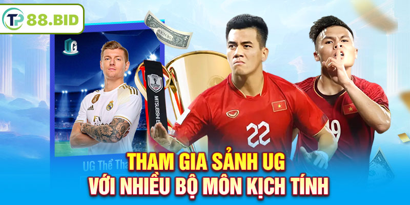 Tham gia sảnh UG với nhiều bộ môn kịch tính