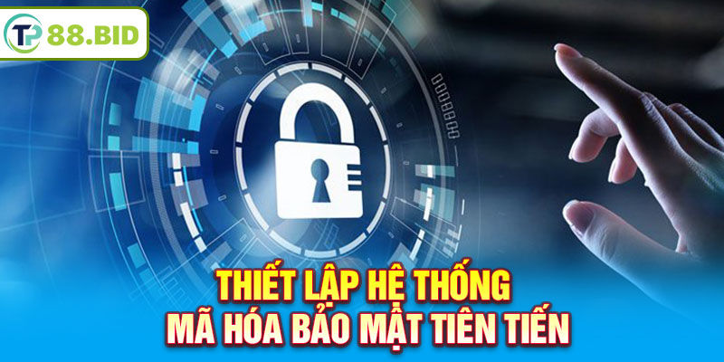 Thiết lập hệ thống mã hóa bảo mật tiên tiến