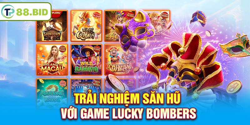 Trải nghiệm săn hũ với game Lucky Bombers